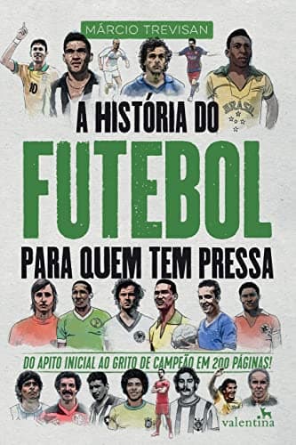 A História do Futebol Para Quem Tem Pressa