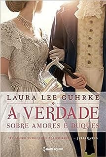 A Verdade Sobre Amores e Duques: Série Querida Conselheira Amorosa Livro 1